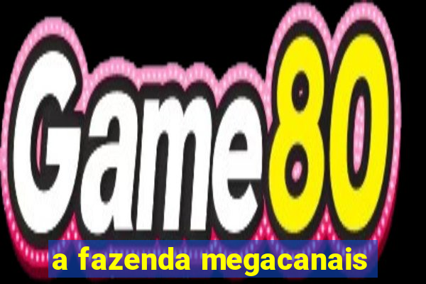 a fazenda megacanais